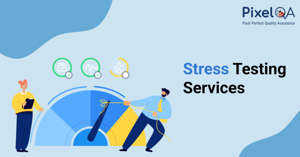 Software Stress Testing, Mobile App Stress Testing | PixelQA