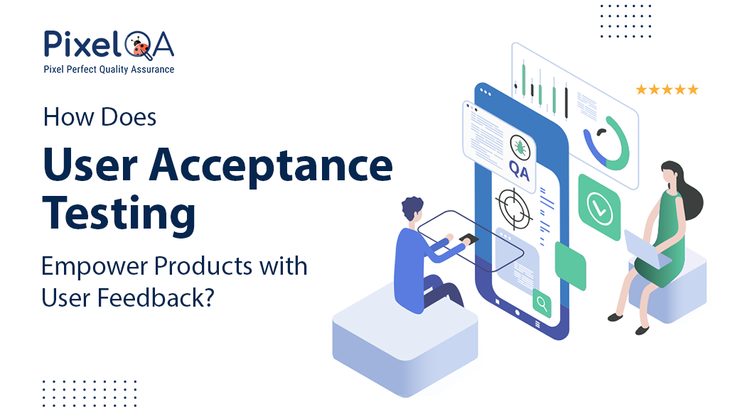 How Does User Acceptance Testing Empower Products with User Feedback?