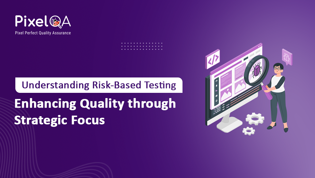 Understanding Risk-Based Testing: Enhancing Quality through Strategic Focus