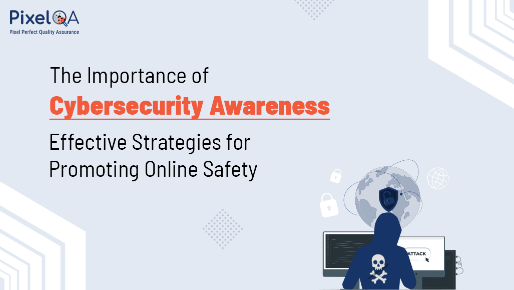 The Importance of Cybersecurity Awareness: Effective Strategies for Promoting Online Safety