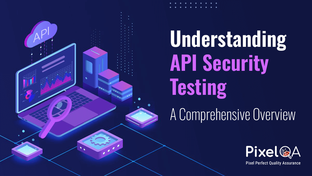 Understanding API Security Testing: A Comprehensive Overview