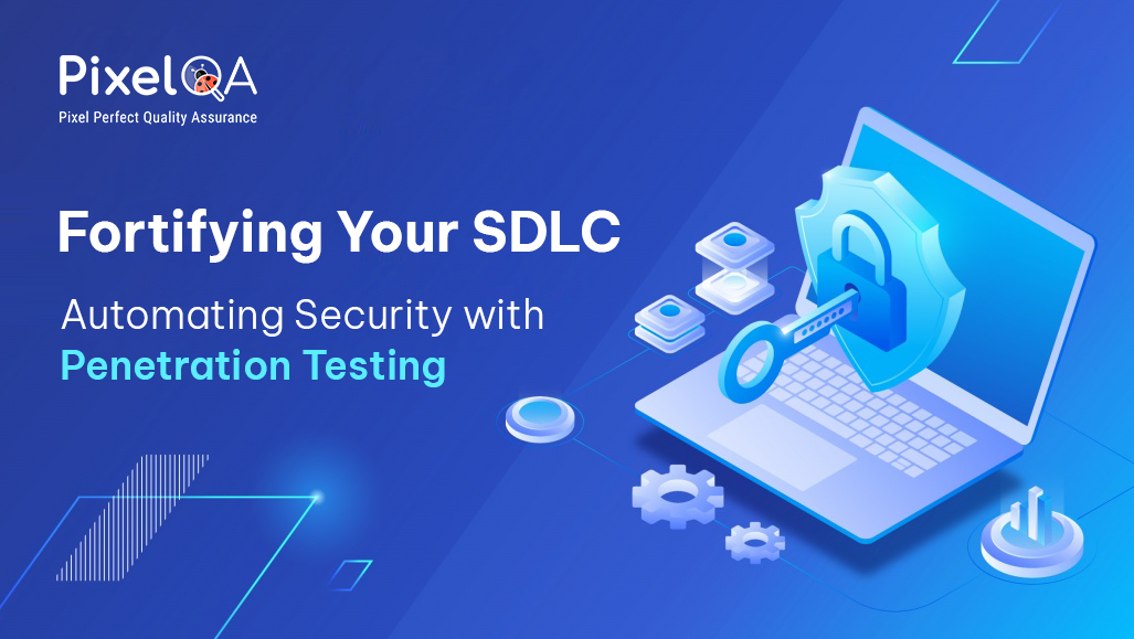 Fortifying Your SDLC: Automating Security with Penetration Testing