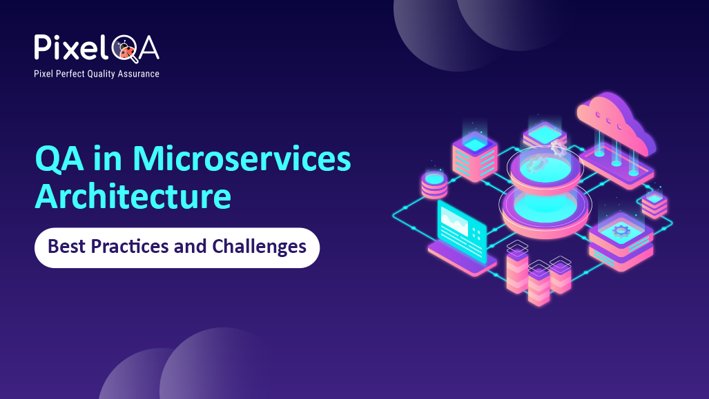 QA in Microservices Architecture - Best Practices and Challenges