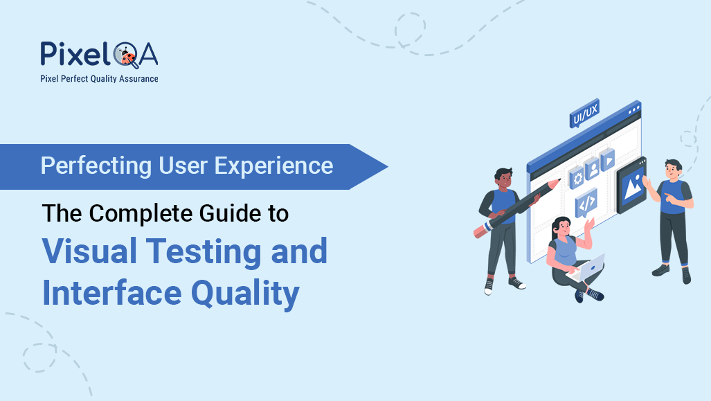 Perfecting User Experience: The Complete Guide to Visual Testing and Interface Quality