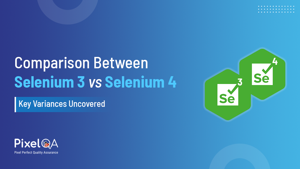 Comparison Between Selenium 3 vs Selenium 4: Key Variances Uncovered