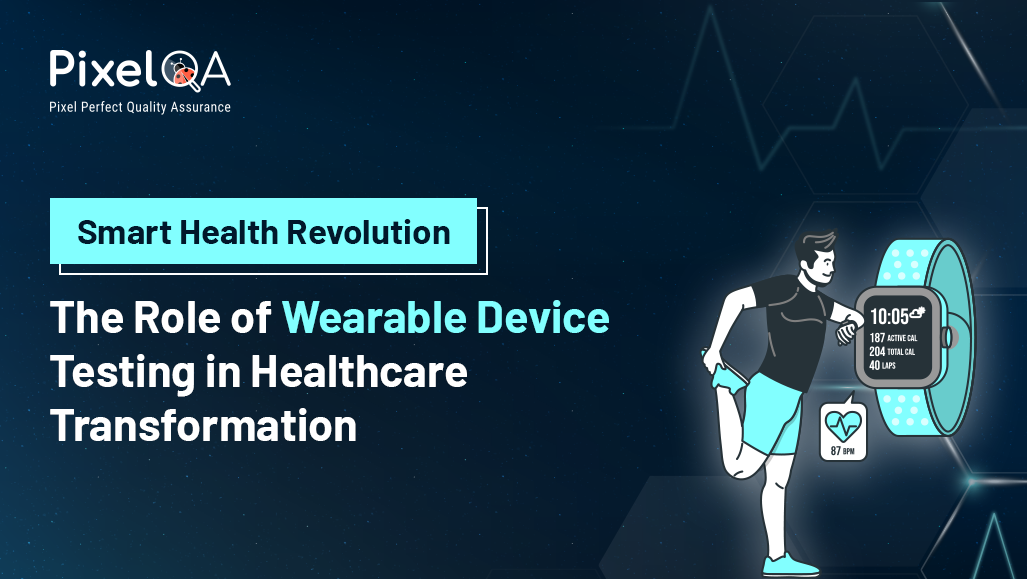 Smart Health Revolution: The Role of Wearable Device Testing in Healthcare Transformation