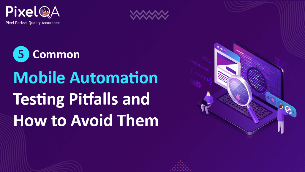 5 Common Mobile Automation Testing Pitfalls and How to Avoid Them