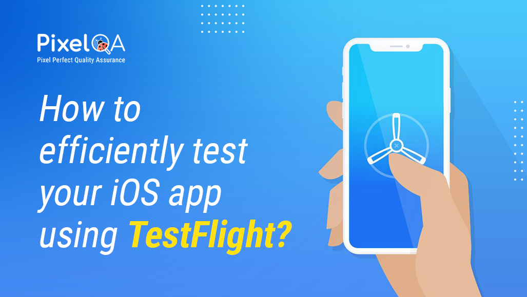 How to Efficiently Test Your iOS App Using TestFlight?