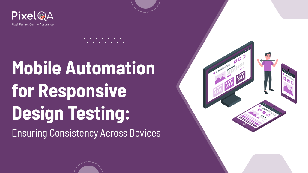 Mobile Automation for Responsive Design Testing: Ensuring Consistency Across Devices