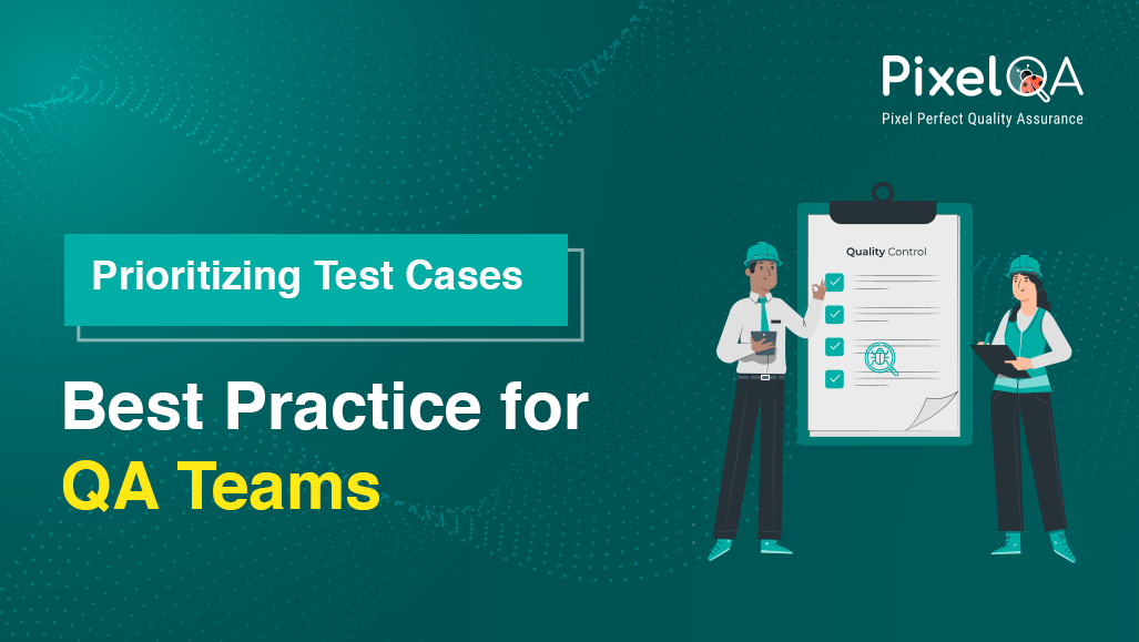 Prioritizing Test Cases: Best Practice for QA Teams