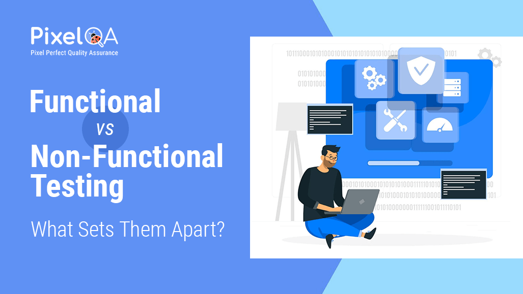 Functional vs. Non-Functional Testing: What Sets Them Apart?