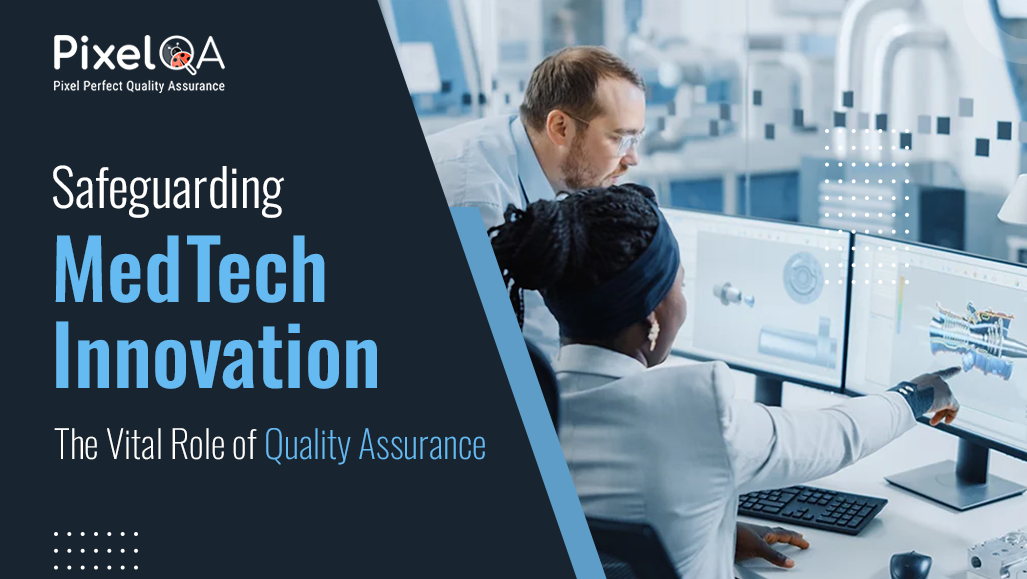 Safeguarding MedTech Innovation: The Vital Role of Quality Assurance