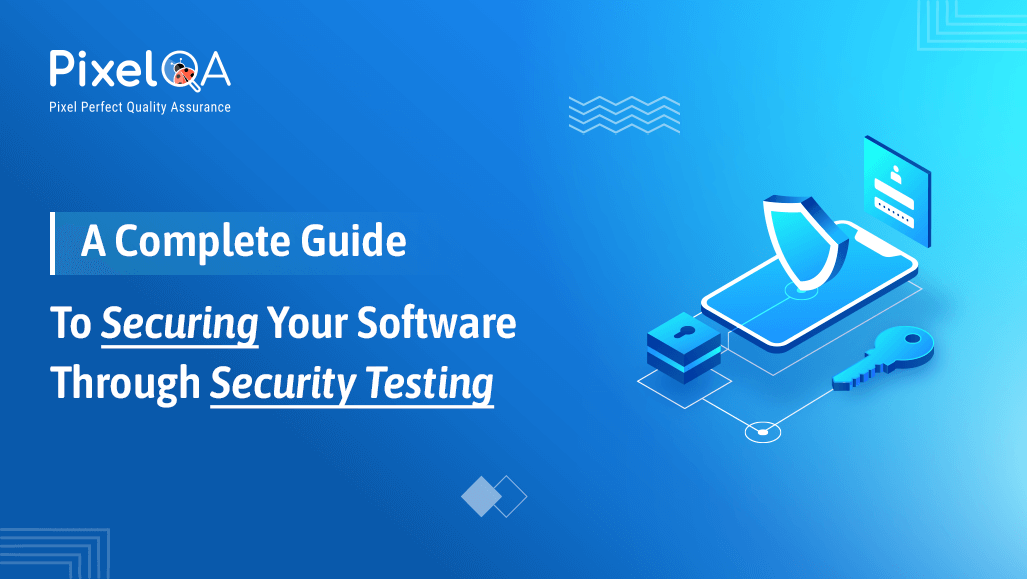 A Complete Guide to Securing Your Software Through Security Testing